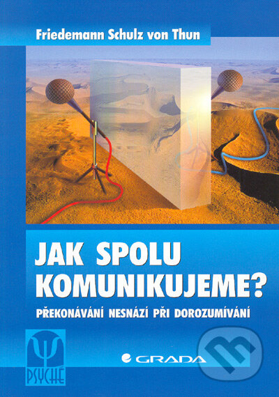 Kniha: Jak spolu komunikujeme? (Friedman Schulz von Thun). Grada, 2005 Kniha: Jak spolu komunikujeme? (Friedman Schulz von Thun). Grada, 2005