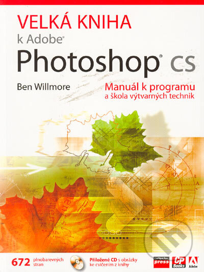Kniha: Velká kniha k Adobe Photoshop CS (Ben Willmore). Computer Press, 2005 Kniha: Velká kniha k Adobe Photoshop CS (Ben Willmore). Computer Press, 2005