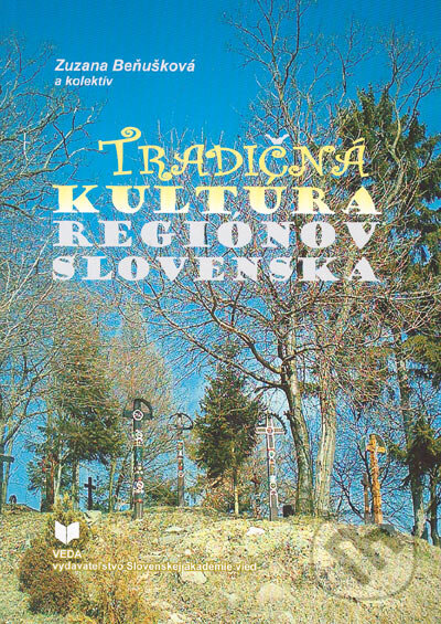 Kniha: Tradičná kultúra regiónov Slovenska (Zuzana Beňušková a kolektiv). VEDA, 2005 Kniha: Tradičná kultúra regiónov Slovenska (Zuzana Beňušková a kolektiv). VEDA, 2005