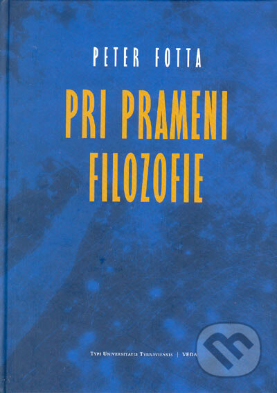 Kniha: Pri prameni filozofie (Peter Fotta). VEDA, 2005 Kniha: Pri prameni filozofie (Peter Fotta). VEDA, 2005