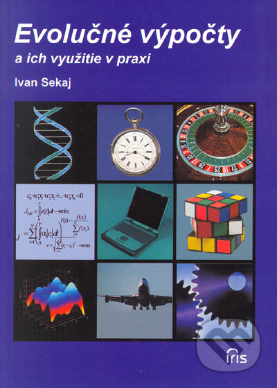 Kniha: Evolučné výpočty a ich využitie v praxi (Ivan Sekaj). IRIS, 2007 Kniha: Evolučné výpočty a ich využitie v praxi (Ivan Sekaj). IRIS, 2007