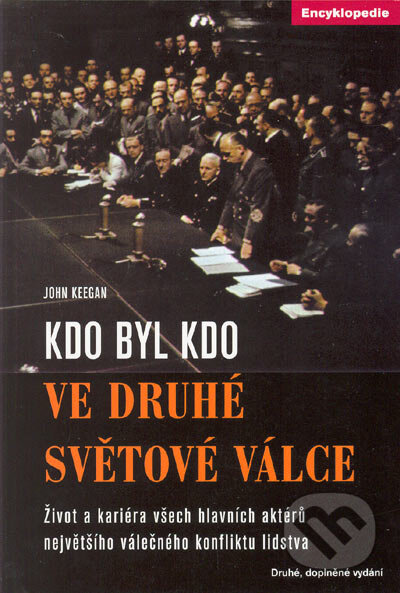 Kniha: Kdo byl kdo ve druhé světové válce (John Keegan). Barrister & Principal, 2005 Kniha: Kdo byl kdo ve druhé světové válce (John Keegan). Barrister & Principal, 2005