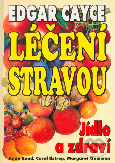 Kniha: Edgar Cayce - Léčení stravou, Jídlo a zdraví (Anna Read, Carol Ilstrup a Margaret Gammon). Eko-konzult, 2003 Kniha: Edgar Cayce - Léčení stravou, Jídlo a zdraví (Anna Read, Carol Ilstrup a Margaret Gammon). Eko-konzult, 2003