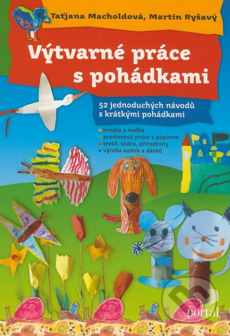Kniha: Výtvarné práce s pohádkami (Martin Ryšavý a Taťjana Macholdová). Portál, 2005 Kniha: Výtvarné práce s pohádkami (Martin Ryšavý a Taťjana Macholdová). Portál, 2005
