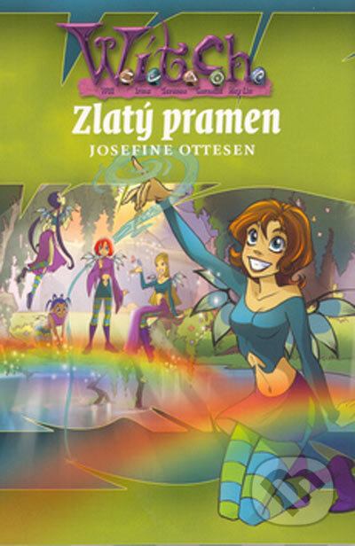 Kniha: W.I.T.C.H. - Zlatý pramen (Josefine Ottesen). Egmont ČR, 2005 Kniha: W.I.T.C.H. - Zlatý pramen (Josefine Ottesen). Egmont ČR, 2005