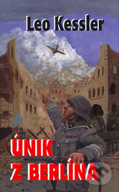 Kniha: Únik z Berlína (Leo Kessler). Baronet, 2005 Kniha: Únik z Berlína (Leo Kessler). Baronet, 2005