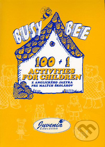 Kniha: Busy Bee: 100 + 1 Activites for children (Juvenia Education Studio). Juvenia Education Studio, 2005 Kniha: Busy Bee: 100 + 1 Activites for children (Juvenia Education Studio). Juvenia Education Studio, 2005