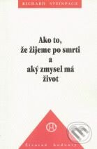 Kniha: Ako to, že žijeme po smrti a aký zmysel má život (Richard Steinpach). Efezus, 2003 Kniha: Ako to, že žijeme po smrti a aký zmysel má život (Richard Steinpach). Efezus, 2003