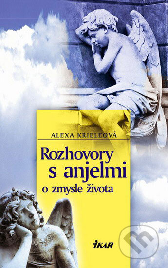 Kniha: Rozhovory s anjelmi (Alexa Kriele). Ikar, 2005 Kniha: Rozhovory s anjelmi (Alexa Kriele). Ikar, 2005