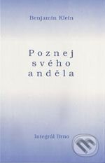 Kniha: Poznej svého anděla (Benjamin Klein). Integrál, 2005 Kniha: Poznej svého anděla (Benjamin Klein). Integrál, 2005