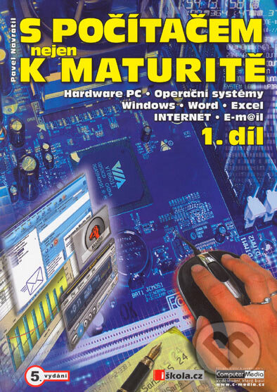 Kniha: S počítačem nejen k maturitě - 1. díl (Pavel Navrátil). Computer Media, 2004 Kniha: S počítačem nejen k maturitě - 1. díl (Pavel Navrátil). Computer Media, 2004