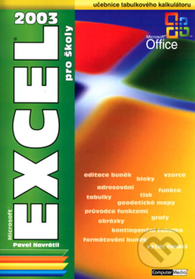 Kniha: EXCEL 2003 pro školy (Pavel Navrátil). Computer Media, 2005 Kniha: EXCEL 2003 pro školy (Pavel Navrátil). Computer Media, 2005