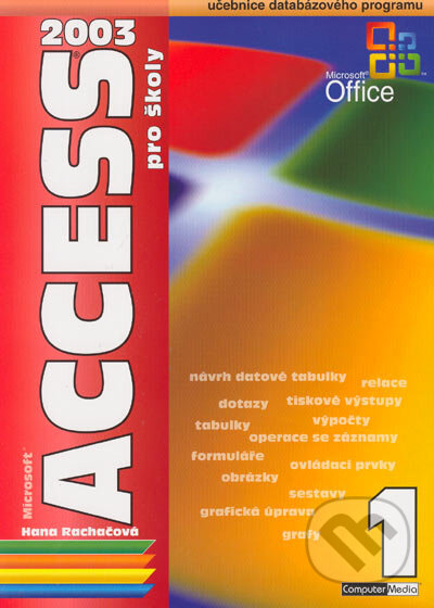 Kniha: Access 2003 pro školy 1. díl (Hana Rachačová). Computer Media, 2005 Kniha: Access 2003 pro školy 1. díl (Hana Rachačová). Computer Media, 2005