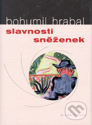 Kniha: Slavnosti sněženek (Bohumil Hrabal). MF, sro, 2005 Kniha: Slavnosti sněženek (Bohumil Hrabal). MF, sro, 2005