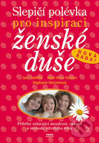 Kniha: Slepičí polévka pro inspiraci ženské duše (Jack Canfield, Mark Victor Hansen a Stephanie Marston). Práh, 2005 Kniha: Slepičí polévka pro inspiraci ženské duše (Jack Canfield, Mark Victor Hansen a Stephanie Marston). Práh, 2005