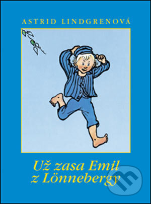 Kniha: Už zasa Emil z Lönnebergy (Astrid Lindgren). Slovart, 2005 Kniha: Už zasa Emil z Lönnebergy (Astrid Lindgren). Slovart, 2005