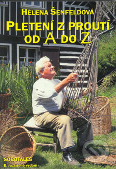 Kniha: Pletení z proutí od A do Z (Helena Šefeldová). Sobotáles, 2003 Kniha: Pletení z proutí od A do Z (Helena Šefeldová). Sobotáles, 2003