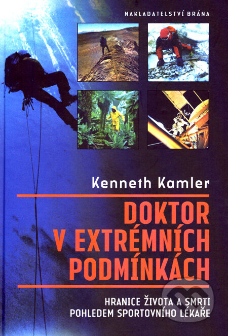 Kniha: Doktor v extrémních podmínkách (Kenneth Kamler). Brána, 2005 Kniha: Doktor v extrémních podmínkách (Kenneth Kamler). Brána, 2005