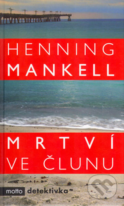 Kniha: Mrtví ve člunu (Henning Mankell). Motto, 2005 Kniha: Mrtví ve člunu (Henning Mankell). Motto, 2005
