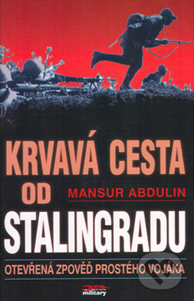 Kniha: Krvavá cesta od Stalingradu (Mansur Abdulin). Jota, 2007 Kniha: Krvavá cesta od Stalingradu (Mansur Abdulin). Jota, 2007