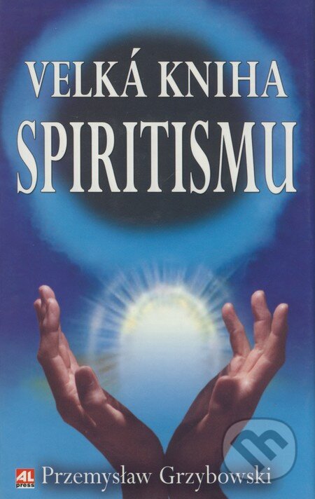 Kniha: Velká kniha o spiritismu (Przemyslaw Grzybowski). Alpress, 2005 Kniha: Velká kniha o spiritismu (Przemyslaw Grzybowski). Alpress, 2005