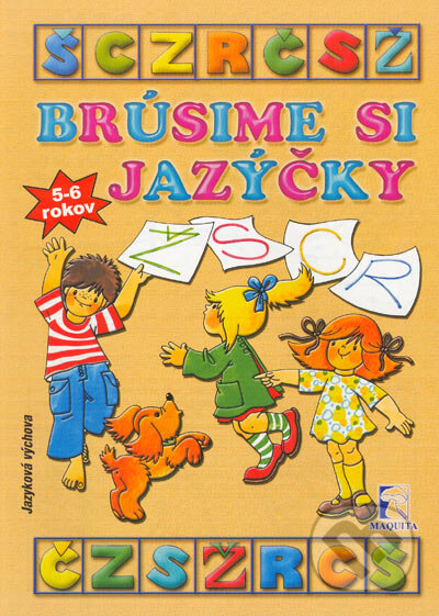 Kniha: Brúsime si jazýčky - jazyková výchova pre 5-6 ročné deti (Mária Tašková). Maquita, 2004 Kniha: Brúsime si jazýčky - jazyková výchova pre 5-6 ročné deti (Mária Tašková). Maquita, 2004