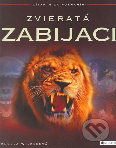 Kniha: Zvieratá - Zabijáci (Angela Wilkes). Fragment, 2005 Kniha: Zvieratá - Zabijáci (Angela Wilkes). Fragment, 2005