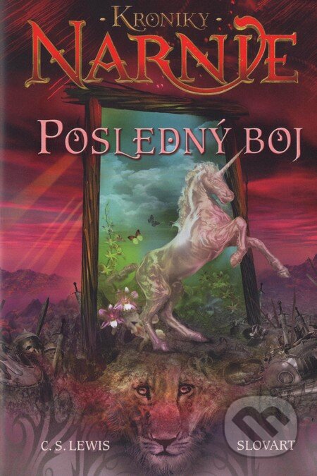 Kniha: Posledný boj - Kroniky Narnie (Kniha 7) (C.S. Lewis). Slovart, 2005 Kniha: Posledný boj - Kroniky Narnie (Kniha 7) (C.S. Lewis). Slovart, 2005