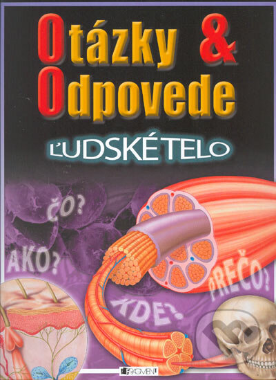 Kniha: Ľudské telo - otázky a odpovede (Steve Parker). Fragment, 2005 Kniha: Ľudské telo - otázky a odpovede (Steve Parker). Fragment, 2005
