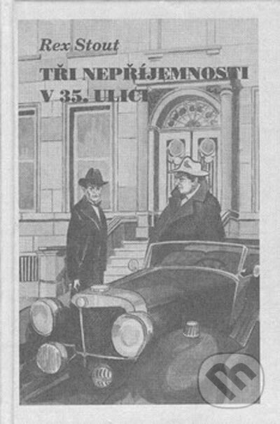 Kniha: Tři nepříjemnosti v 35. ulici (Rex Stout). Nakladatelství Oddych, 2001 Kniha: Tři nepříjemnosti v 35. ulici (Rex Stout). Nakladatelství Oddych, 2001