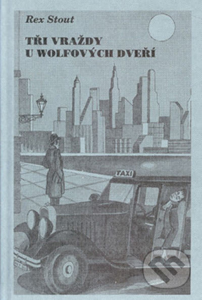 Kniha: Tři vraždy u Wolfových dveří (Rex Stout), 2002 Kniha: Tři vraždy u Wolfových dveří (Rex Stout), 2002