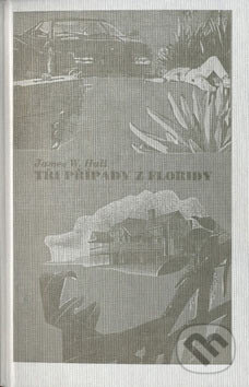 Kniha: Tři případy z Floridy (James W. Hall). Nakladatelství Oddych, 1998 Kniha: Tři případy z Floridy (James W. Hall). Nakladatelství Oddych, 1998