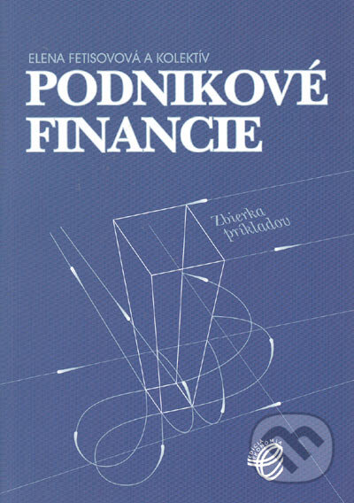 Kniha: Podnikové financie (Elena Fetisová a kolektív). Wolters Kluwer (Iura Edition), 2005 Kniha: Podnikové financie (Elena Fetisová a kolektív). Wolters Kluwer (Iura Edition), 2005