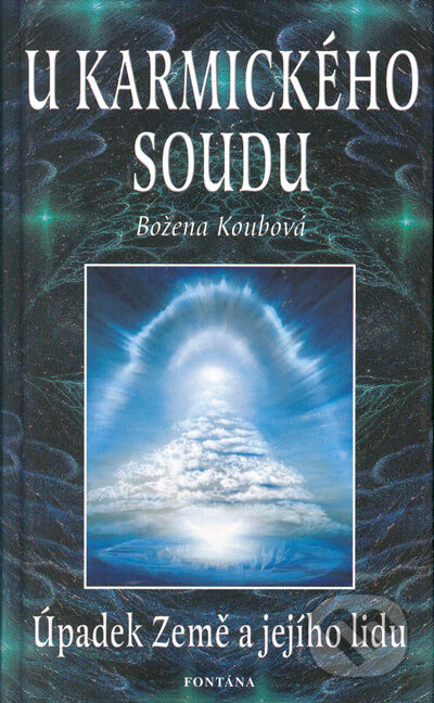 Kniha: U karmického soudu (Božena Koubová). Aquamarin&Fontána, 2004 Kniha: U karmického soudu (Božena Koubová). Aquamarin&Fontána, 2004