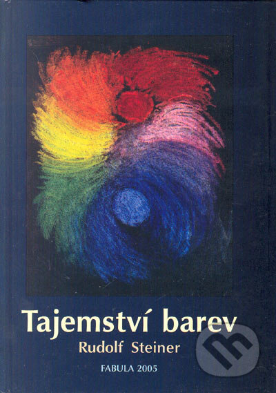 Kniha: Tajemství barev (Rudolf Steiner). Fabula, 2005 Kniha: Tajemství barev (Rudolf Steiner). Fabula, 2005
