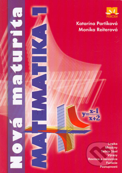 Kniha: Nová maturita - matematika 1 (Katarína Partiková a Monika Reiterová). Príroda, 2005 Kniha: Nová maturita - matematika 1 (Katarína Partiková a Monika Reiterová). Príroda, 2005
