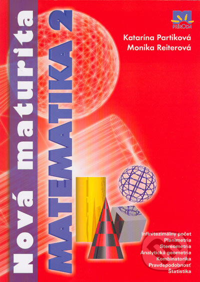 Kniha: Nová maturita - matematika 2 (Katarína Partiková a Monika Reiterová). Príroda, 2005 Kniha: Nová maturita - matematika 2 (Katarína Partiková a Monika Reiterová). Príroda, 2005