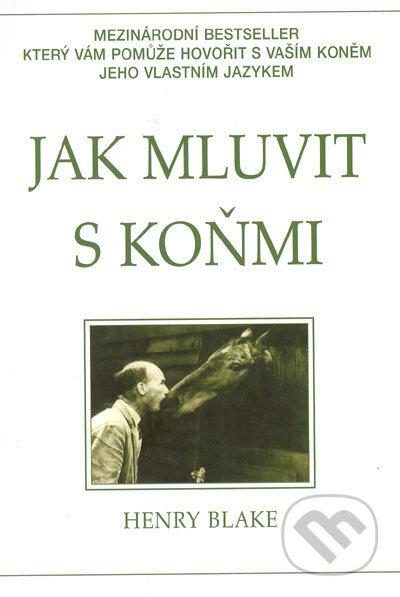 Kniha: Jak mluvit s koňmi (Henry Blake), 2007 Kniha: Jak mluvit s koňmi (Henry Blake), 2007