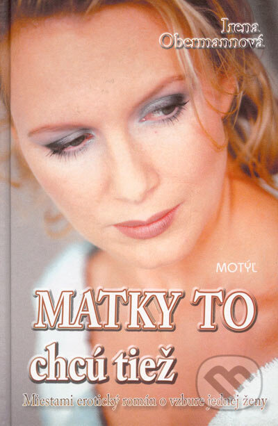 Kniha: Matky to chcú tiež (Irena Obermannová). Motýľ, 2005 Kniha: Matky to chcú tiež (Irena Obermannová). Motýľ, 2005