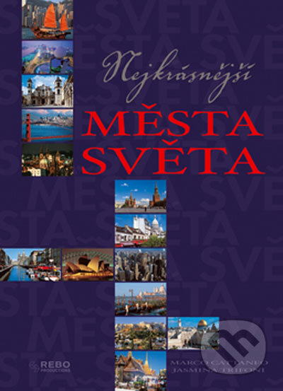 Kniha: Nejkrásnější města světa (Jasmina Trifoni a Marco Cattaneo). Rebo, 2005 Kniha: Nejkrásnější města světa (Jasmina Trifoni a Marco Cattaneo). Rebo, 2005