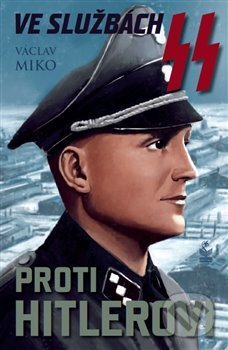 Kniha: Ve službách SS proti Hitlerovi (Václav Miko). Petrklíč, 2015 Kniha: Ve službách SS proti Hitlerovi (Václav Miko). Petrklíč, 2015