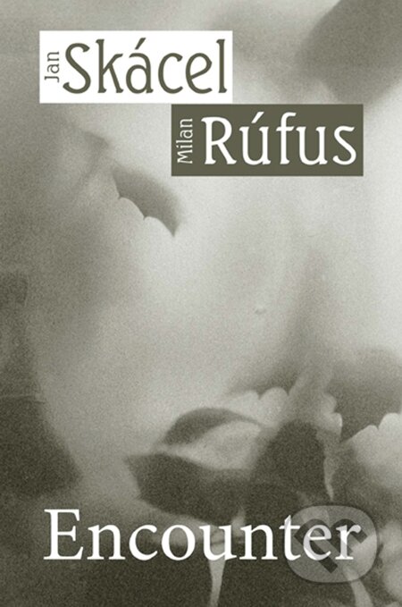 E-kniha: Encounter (Jan Skácel a Milan Rúfus). Carpe diem, 2013 E-kniha: Encounter (Jan Skácel a Milan Rúfus). Carpe diem, 2013