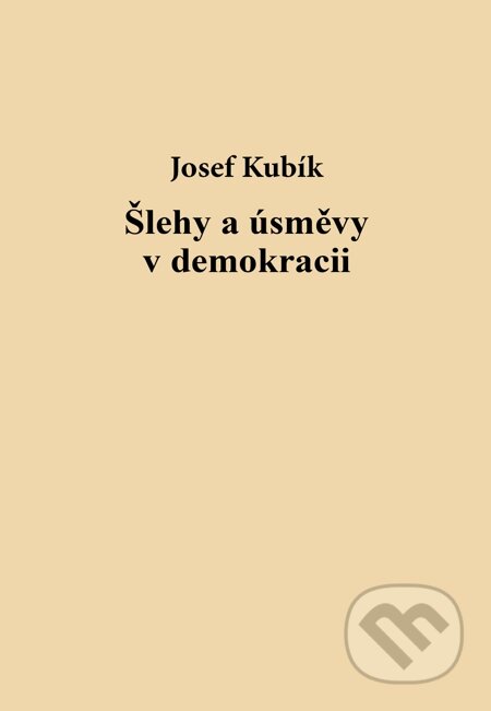 Šlehy a úsměvy v demokracii - Josef Kubík, Carpe diem, 2015