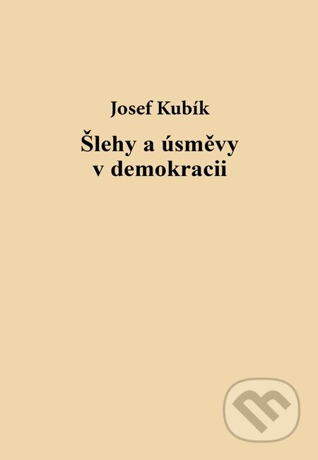E-kniha: Šlehy a úsměvy v demokracii (Josef Kubík). Carpe diem, 2015 E-kniha: Šlehy a úsměvy v demokracii (Josef Kubík). Carpe diem, 2015