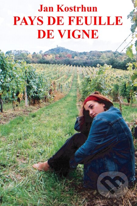 E-kniha: Pays de Feuille de Vigne (Jan Kostrhun). Carpe diem E-kniha: Pays de Feuille de Vigne (Jan Kostrhun). Carpe diem