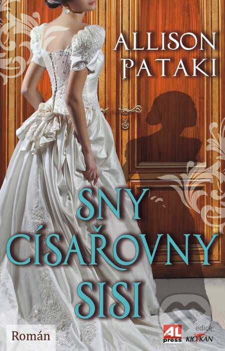 E-kniha: Sny císařovny Sisi (Allison Pataki). Alpress, 2015 E-kniha: Sny císařovny Sisi (Allison Pataki). Alpress, 2015