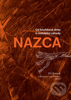 Kniha: Od knoflíkové dírky k rozluštění záhady NAZCA (Jiří Sonnek). Jiří Sonnek, 2015 Kniha: Od knoflíkové dírky k rozluštění záhady NAZCA (Jiří Sonnek). Jiří Sonnek, 2015