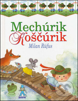Kniha: Mechúrik Koščúrik (Milan Rúfus). Buvik, 2015 Kniha: Mechúrik Koščúrik (Milan Rúfus). Buvik, 2015