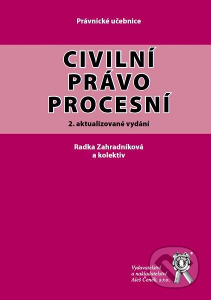 Kniha: Civilní právo procesní (Radka Zahradniková a kolektív). Aleš Čeněk, 2015 Kniha: Civilní právo procesní (Radka Zahradniková a kolektív). Aleš Čeněk, 2015