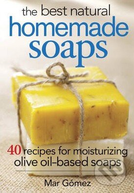 Kniha: The Best Natural Homemade Soaps (Mar Gomez). Robert Rose, 2014 Kniha: The Best Natural Homemade Soaps (Mar Gomez). Robert Rose, 2014
